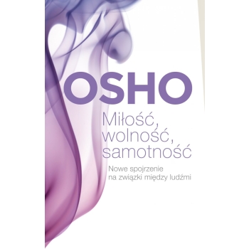 Osho -  Miłość, wolność, samotność Nowe spojrzenie na związki między ludźmi